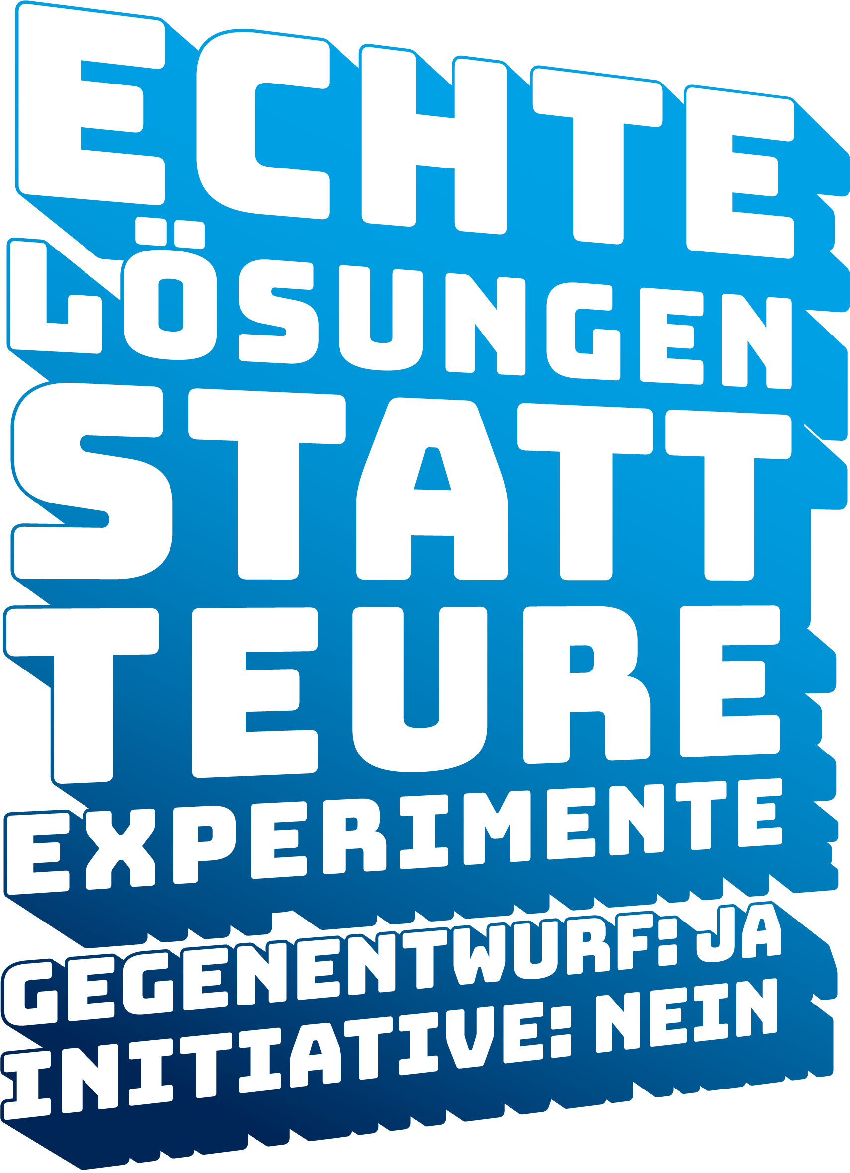 Echte Lösungen statt teure Experimente. Gegenentwurf Ja, Initiative Nein.