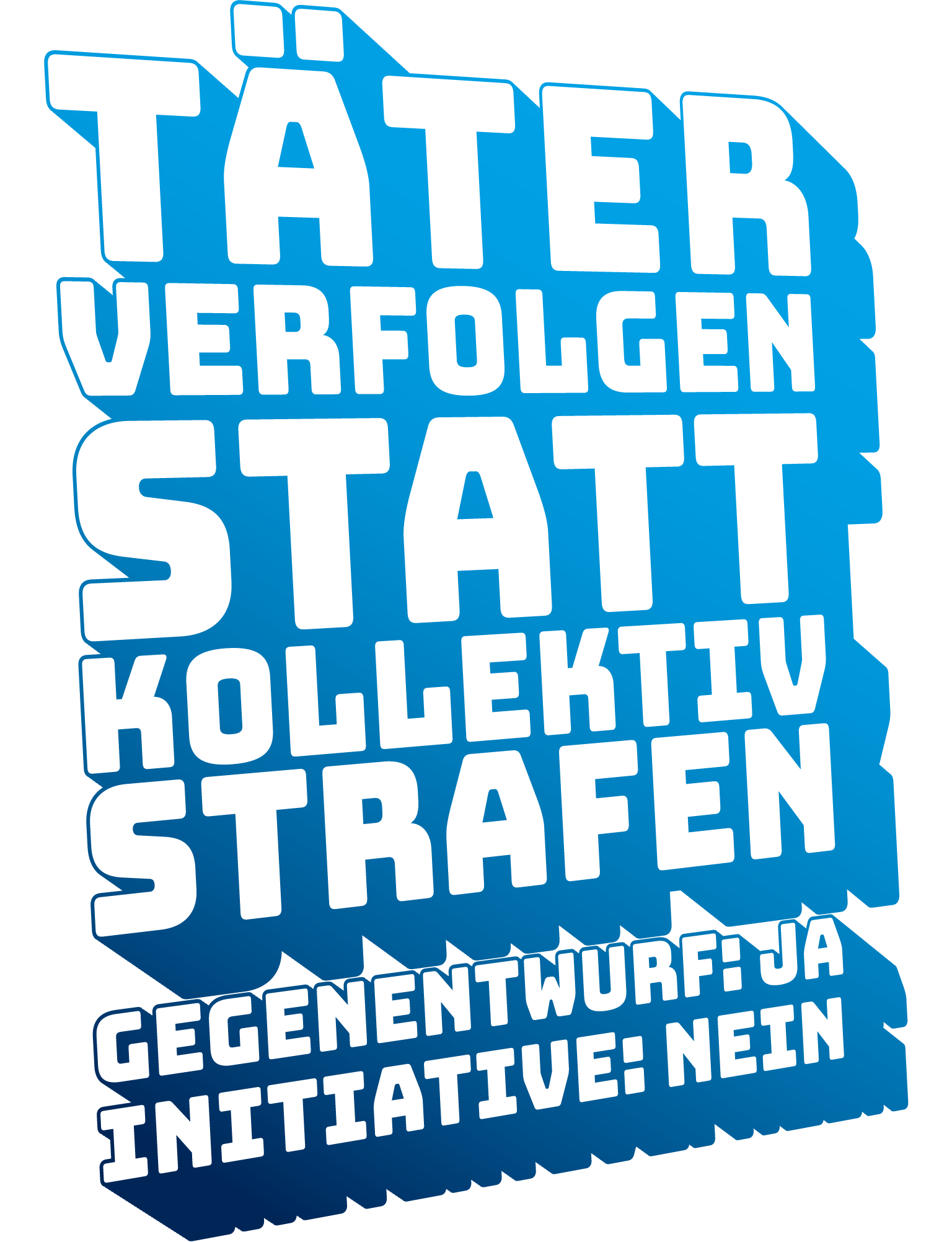 Täter verfolgen statt kollektiv strafen. Gegenentwurf Ja, Initiative Nein.